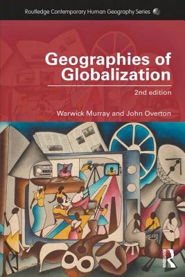 Geographies of Globalization - Murray, Warwick, and Overton, John