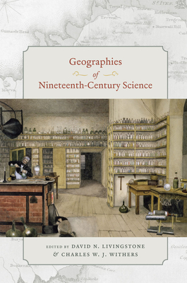 Geographies of Nineteenth-Century Science - Livingstone, David N. (Editor), and Withers, Charles W. J. (Editor)