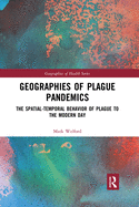 Geographies of Plague Pandemics: The Spatial-Temporal Behavior of Plague to the Modern Day
