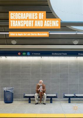 Geographies of Transport and Ageing - Curl, Angela (Editor), and Musselwhite, Charles, Professor (Editor)