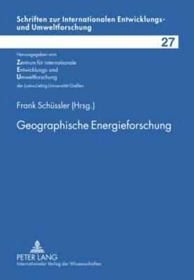 Geographische Energieforschung: Strukturen Und Prozesse Im Spannungsfeld Zwischen Oekonomie, Oekologie Und Sozialer Sicherheit - Zentrum F?r Internationale (Editor), and Verein Zur Frderung Der (Editor), and Sch?ssler, Frank (Editor)