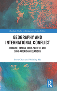 Geography and International Conflict: Ukraine, Taiwan, Indo-Pacific, and Sino-American Relations