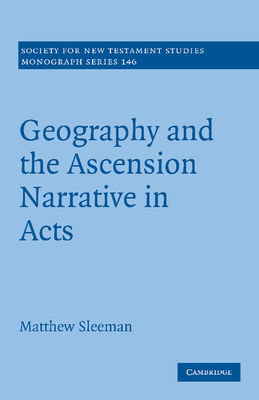Geography and the Ascension Narrative in Acts - Sleeman, Matthew