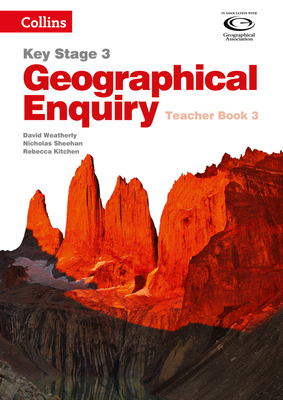 Geography Key Stage 3 - Collins Geographical Enquiry: Teacher's Book 3 - Weatherly, David, and Sheehan, Nicholas, and Kitchen, Rebecca