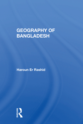 Geography of Bangladesh - Rashid, Haroun Er