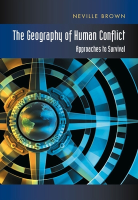 Geography of Human Conflict: Approaches to Survival - Brown, Neville