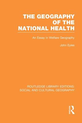 Geography of the National Health (Rle Social & Cultural Geography): An Essay in Welfare Geography - Eyles, John