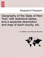 Geography of the State of New York; With Statistical Tables, and a Separate Description and Map of Each County, Etc. - Mather, J H, and Brockett, Linus Pierpont