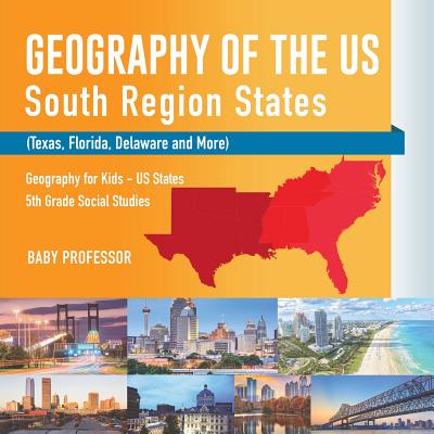 Geography of the US - South Region States (Texas, Florida, Delaware and More) Geography for Kids - US States 5th Grade Social Studies - Baby Professor