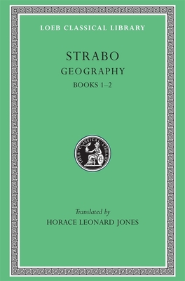 Geography, Volume I: Books 1-2 - Strabo, and Jones, Horace Leonard (Translated by)