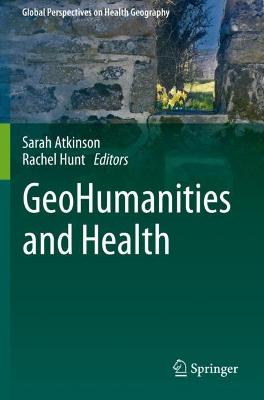 Geohumanities and Health - Atkinson, Sarah (Editor), and Hunt, Rachel (Editor)