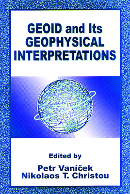 Geoid and Its Geophysical Interpretations - Vanicek, Mr., and Christou, Nikolaos T