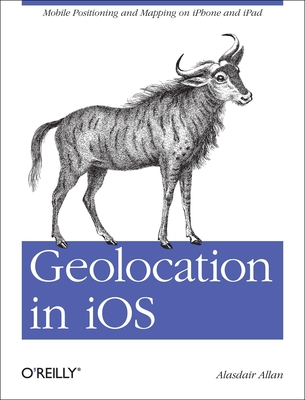 Geolocation in IOS: Mobile Positioning and Mapping on iPhone and iPad - Allan