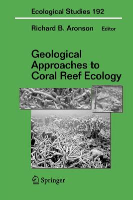 Geological Approaches to Coral Reef Ecology - Aronson, Richard B. (Editor)