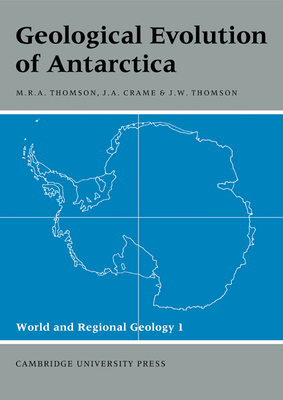 Geological Evolution of Antarctica - Thomson, Michael Robert Alexander (Editor), and Crame, J. Alistair (Editor), and Thomson, Janet W. (Editor)