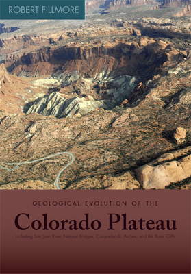Geological Evolution of the Colorado Plateau of Eastern Utah and Western Colorado - Fillmore, Robert