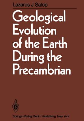Geological Evolution of the Earth During the Precambrian - Salop, L J, and Grudina, V P (Translated by)