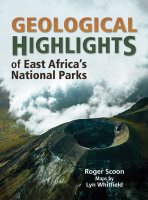 Geological Highlights of East Africa's National Parks - Scoon, Roger, and Whitfield, Lyn
