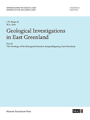 Geological Investigations In East Greenland, Part III - The Petrology of the Skaergaard Intrusion, Kangerdlusgssuaq, East Greenland - Wage, L R, and Deer, W a