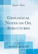 Geological Notes on Oil Structures (Classic Reprint)