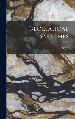 Geological Sketches - Agassiz, L