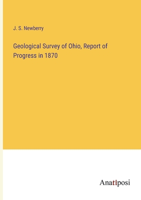 Geological Survey of Ohio, Report of Progress in 1870 - Newberry, J S