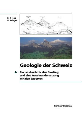 Geologie Der Schweiz: Ein Lehrbuch F?r Den Einstieg, Und Eine Auseinandersetzung Mit Den Experten - Hs?, Kenneth J., and Briegel, Ueli