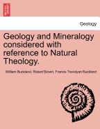 Geology and Mineralogy Considered with Reference to Natural Theology. Vol. II