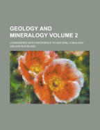 Geology and Mineralogy Considered with Reference to Natural Theology; Volume 1