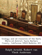 Geology and Oil Resources of the Santa Maria Oil District, Santa Barbara County, California: Usgs Bulletin 322