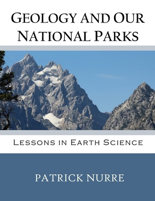 Geology and Our National Parks: Lessons in Earth Science - Nurre, Patrick