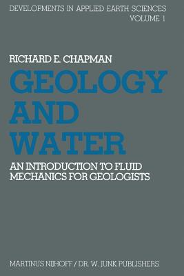 Geology and Water: An Introduction to Fluid Mechanics for Geologists - Chapman, R E