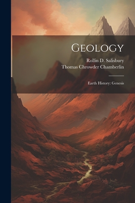 Geology: Earth History: Genesis - Chamberlin, Thomas Chrowder, and Salisbury, Rollin D