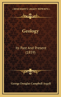 Geology: Its Past and Present (1859) - Argyll, George Douglas Campbell