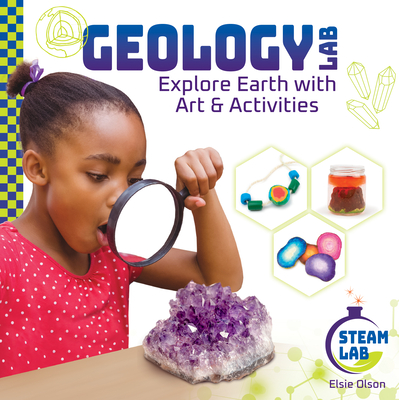 Geology Lab: Explore Earth with Art & Activities: Explore Earth with Art & Activities - Olson, Elsie