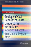 Geology of Coal Deposits of South Limburg, the Netherlands: Including Adjacent German and Belgian Areas