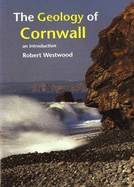 Geology of Cornwall: An Introduction - Westwood, Robert