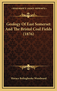 Geology Of East Somerset And The Bristol Coal Fields (1876)