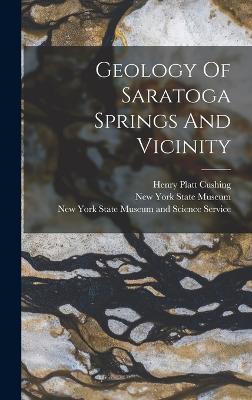 Geology Of Saratoga Springs And Vicinity - Cushing, Henry Platt, and New York State Museum (Creator), and New York State Museum of Natural Histor (Creator)