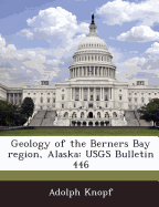 Geology of the Berners Bay Region, Alaska: Usgs Bulletin 446