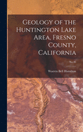 Geology of the Huntington Lake Area, Fresno County, California; No.46