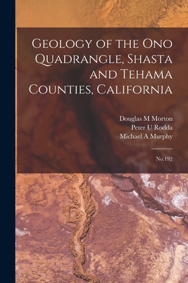 Geology of the Ono Quadrangle, Shasta and Tehama Counties, California: No.192 - Murphy, Michael A, and Rodda, Peter U, and Morton, Douglas M