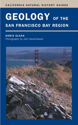 Geology of the San Francisco Bay Region: Volume 79 - Sloan, Doris, and Karachewski, John (Photographer)