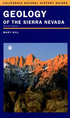 Geology of the Sierra Nevada - Hill, Mary, and Faber, Phyllis M (Editor), and Pavlik, Bruce M (Editor)