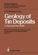 Geology of Tin Deposits in Asia and the Pacific: Selected Papers from the International Symposium on the Geology of Tin Deposits Held in Nanning, China, October 26-30, 1984, Jointly Sponsored by Escap/Rmrdc and the Ministry of Geology, People's...
