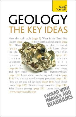 Geology - The Key Ideas: From rocks, minerals and fossils to climate change and natural resources: an illustrated introduction to earth science - Rothery, David