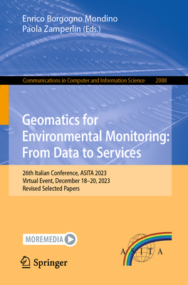 Geomatics for Environmental Monitoring: From Data to Services: 26th Italian Conference, ASITA 2023, Virtual Event, December 18-20, 2023, Revised Selected Papers - Borgogno Mondino, Enrico (Editor), and Zamperlin, Paola (Editor)