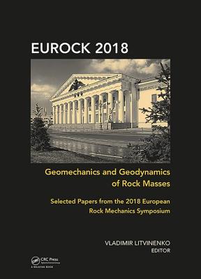 Geomechanics and Geodynamics of Rock Masses: Selected Papers from the 2018 European Rock Mechanics Symposium - Litvinenko, Vladimir (Editor)