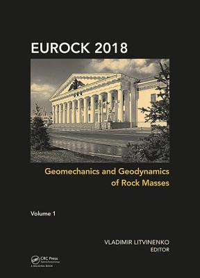 Geomechanics and Geodynamics of Rock Masses, Volume 1: Proceedings of the 2018 European Rock Mechanics Symposium - Litvinenko, Vladimir (Editor)