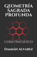 Geometr?a Sagrada Profunda: Curso Inicitico